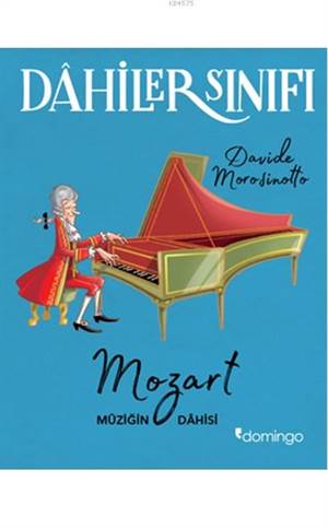 Dahiler Sınıfı: Mozart Müziğin Dahisi