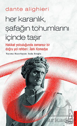 Dante Alighieri - Her Karanlık Şafağın Tohumlarını İçinde Taşır