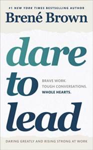 Dare To Lead: Brave Work. Tough Conversations. Whole Hearts.