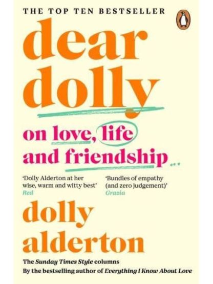 Dear Dolly On Love, Life and Friendship : Collected Wisdom from Her Sunday Times Style Column