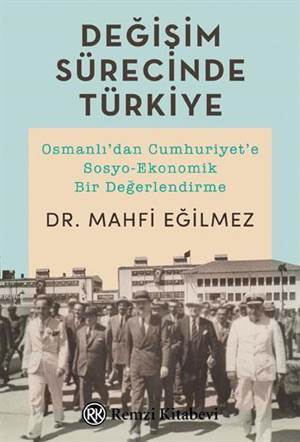 Değişim Sürecinde Türkiye; Osmanlı'dan Cumhuriyet'e Sosyo-Ekonomik Bir Değerlendirme