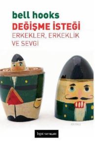 Değişme İsteği; Erkekler, Erkeklik Ve Sevgi