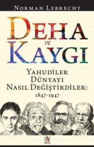 Deha Ve Kaygı - Yahudiler Dünyayı Nasıl Değiştirdiler: 1847-1947