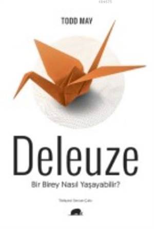 Deleuze; Bir Birey Nasıl Yaşayabilir?