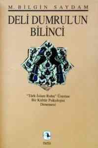 Deli Dumrulun Bilinci; Türk-İslam Ruhu Üzerine Bir Kültür Psikolojisi Denemesi