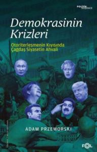 Demokrasinin Krizleri - Otoriterleşmenin Kıyısında Çağdaş Siyasetin Ahvali