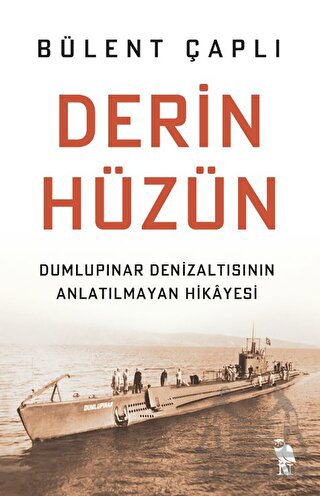 Derin Hüzün - Dumlupınar Denizaltısının Anlatılmayan Hikayesi