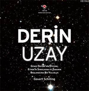 Derin Uzay; Güneş Sistemi'nin Ötesine, Evren'in Sınırlarına Ve Zamanın Başlangıcına Bir Yolculuk