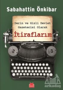 Derin Ve Gizli Devlet Gazetecisi Olarak İtiraflarım