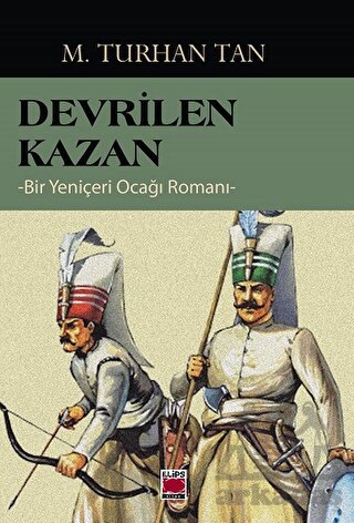 Devrilen Kazan -Bir Yeniçeri Ocağı Romanı-