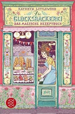 Die Glücksbäckerei: Das magische Rezeptbuche