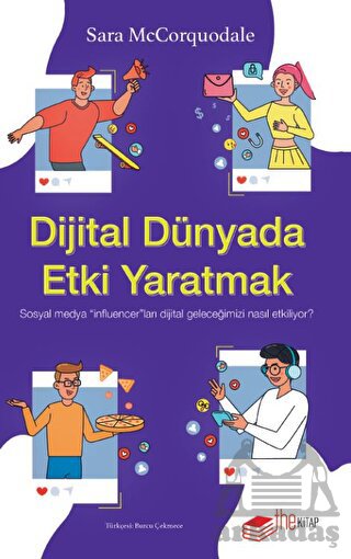 Dijital Dünyada Etki Yaratmak: Sosyal Medya “Influencer”Ları Dijital Geleceğimizi Nasıl Etkiliyor?