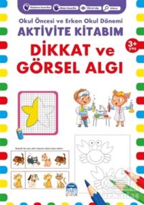 Dikkat Ve Görsel Algı 3+ Yaş - Okul Öncesi Ve Erken Okul Dönemi Aktivite Kitabım