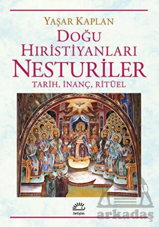 Doğu Hıristiyanları Nesturiler - Tarih, İnanç, Ritüel