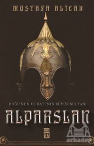 Doğu'nun Ve Batı'nın Büyük Sultanı: Alparslan