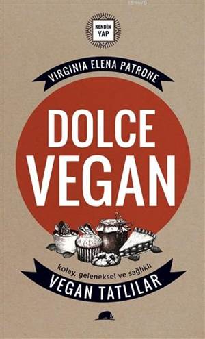 Dolce Vegan: Kolay, Geleneksel Ve Sağlıklı Vegan Tatlılar