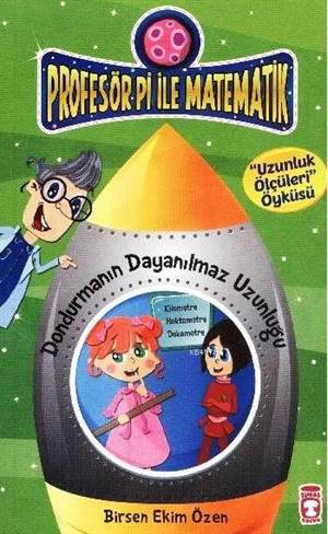 Dondurmanın Dayanılmaz Uzunluğu - Uzunluk Ölçüleri; Profesör Pi İle Matematik (9+ Yaş)