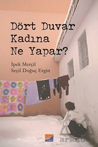 Dört Duvar Kadına Ne Yapar?