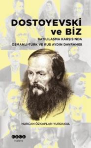 Dostoyevski Ve Biz - Batılılaşma Karşısında Osmanlı-Türk Ve Rus Aydın Davranışı