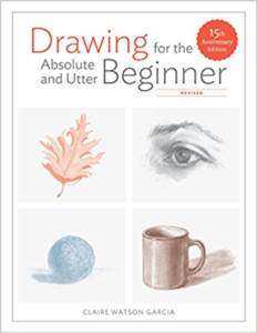 Drawing for the Absolute and Utter Beginner, Revised