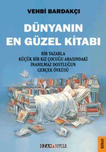 Dünyanın En Güzel Kitabı; Bir Yazarla Küçük Bir Kız Çocuğu Arasındaki İnanıl-maz Dostluğun Gerçek Öyküsü