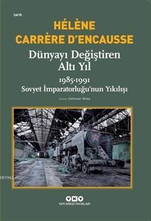 Dünyayı Değiştiren Altı Yıl; 1985-1991 Sovyet İmparatorluğu'nun Yıkılışı