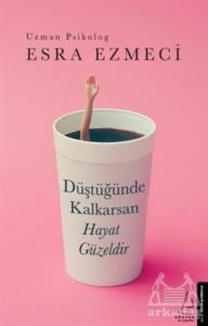 Düştüğünde Kalkarsan Hayat Güzeldir