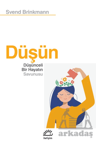 Düşün - Düşünceli Bir Hayatın Savunusu