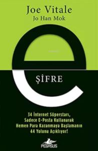 E-Şifre;34 İnternet Süperstarı, Sadece E-Posta Kullanarak Hemen Para Kazanmaya Başlamanın 44 Yolunu Açıklıyor!