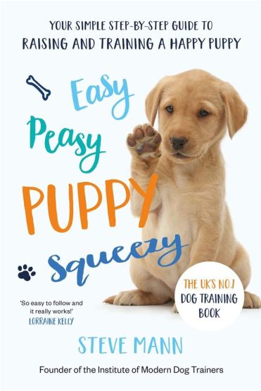 Easy Peasy Puppy Squeezey Your Simple Step-by-Step Guide to Raising and Training a Happy Puppy