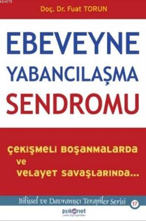 Ebeveyne Yabancılaşma Sendromu; Çekişmeli Boşanmalarda Ve Velayet Savaşlarında