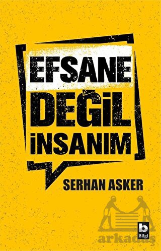 Efsane Değil İnsanım