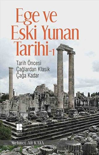 Ege Ve Eski Yunan Tarihi 1; Tarih Öncesi Çağlardan Klasik Çağa Kadar