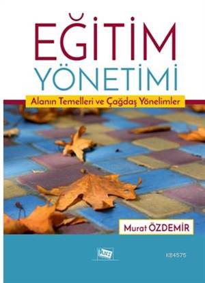 Eğitim Yönetimi; Alanın Temelleri Ve Çağdaş Yönelimler