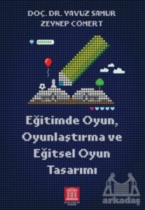 Eğitimde Oyun, Oyunlaştırma Ve Eğitsel Oyun Tasarımı