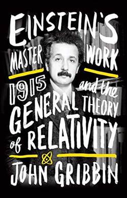 Einstein's Masterwork: 1915 And The General Theory Of Relativity