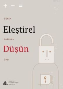 Eleştirel Düşün; Öğren, Sorgula, Üret