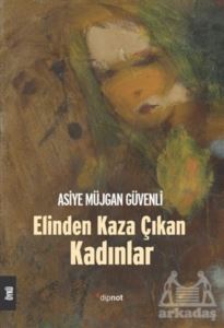 Elinden Kaza Çıkan Kadınlar