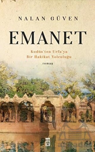 Emanet Ve Kudüs'ten Urfa'ya Bir Hakikat Yolculuğu