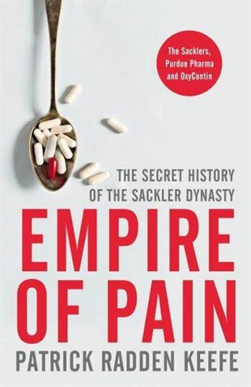 Empire of Pain The Secret History of the Sackler Dynasty