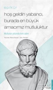 Epikür - Hoş Geldin Yabancı, Burada En Büyük Amacımız Mutluluktur