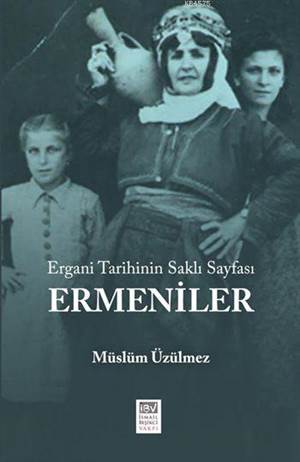 Ergani Tarihinin Saklı Sayfası: Ermeniler