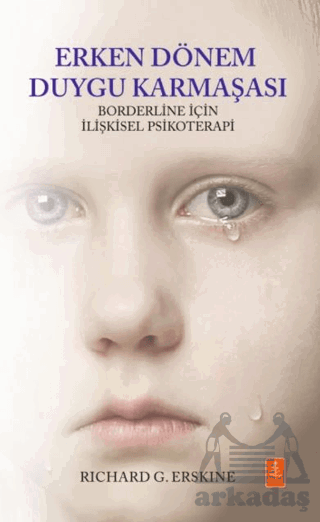 Erken Dönem Duygu Karmaşası - Borderline İçin İlişkisel Psikoterapi / Early Affect Confusion - Relational Psychotherapy For The Borderline Client