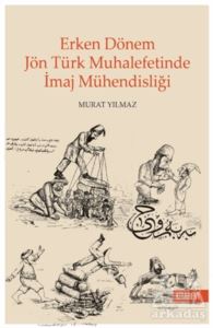 Erken Dönem Jön Türk Muhalefetinde İmaj Mühendisliği