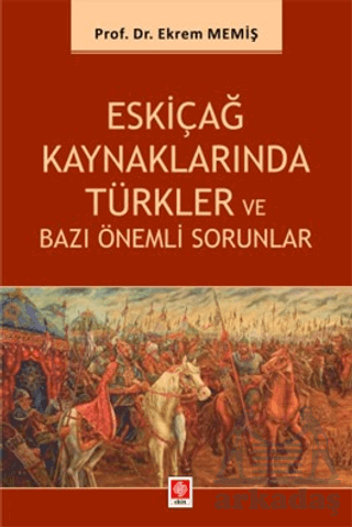 Eskiçağ Kaynaklarında Türkler Ve Bazı Önemli Sorunlar