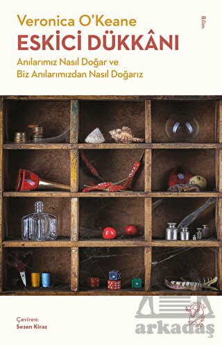 Eskici Dükkanı - Anılarımız Nasıl Doğar Ve Biz Anılarımızdan Nasıl Doğarız