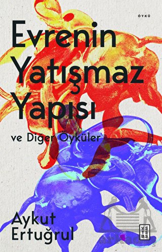 Evrenin Yatışmaz Yapısı Ve Diğer Öyküler