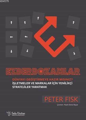 Ezberbozanlar; İşletmeler Ve Markalar İçin Yenilikçi Stratejiler Yaratmak