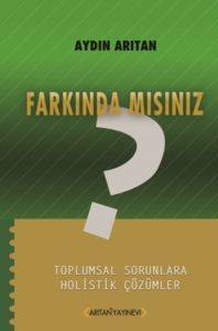 Farkında mısınız?; Toplumsal Sorunlara Holistik Çözümler