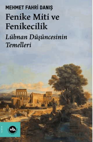 Fenike Miti Ve Fenikecilik - Lübnan Düşüncesinin Temelleri